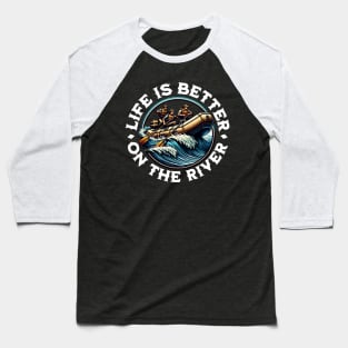 Life Is Better On The River Baseball T-Shirt